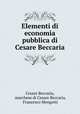 Elementi di economia pubblica di Cesare Beccaria, Cesare Beccaria, marchese di Cesare Beccaria, Francesco Mengotti 