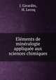 Elments de minralogie applique aux sciences chimiques, J. Girardin, H. Lecoq 