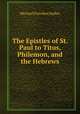 The Epistles of St. Paul to Titus, Philemon, and the Hebrews, Michael Ferrebee Sadler 