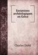 Excursions archologiques en Grce, Charles Diehl 