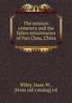 The mission cemetery and the fallen missionaries of Fun Chau, China, Wiley, Isaac W., [from old catalog] ed 