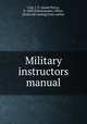Military instructors manual, Cole, J. P. (James Perry), b. 1889,Schoonmaker, Oliver, [from old catalog] joint author 