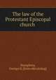 The law of the Protestant Episcopal church, Humphrey, George H. [from old catalog] 