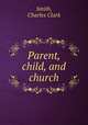Parent, child, and church, Smith, Charles Clark 