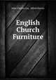 English Church Furniture, John Charles Cox, Alfred Harvey 