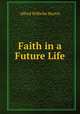 Faith in a Future Life, Alfred Wilhelm Martin 