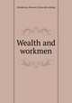 Wealth and workmen, Henderson, Howard. [from old catalog] 
