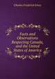 Facts and Observations Respecting Canada, and the United States of America, Charles Frederick Grece 