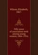Fifty years of association work among young women, 1866-1916;, Wilson, Elizabeth, 1867- 