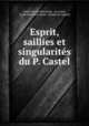 Esprit, saillies et singularits du P. Castel, Castel (Louis-Bertrand), r.p Castel, Louis-Bertrand Castel, Joseph de Laporte 