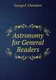 Astronomy for General Readers, George F. Chambers 