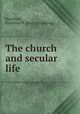 The church and secular life, Hamilton, Frederick W. [from old catalog] 