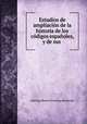 Estudios de ampliacin de la historia de los cdigos espaoles, y de sus ., 