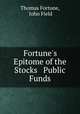 Fortune`s Epitome of the Stocks & Public Funds, Thomas Fortune, John Field 