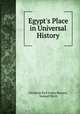 Egypt`s Place in Universal History, Christian Karl Josias Bunsen, Samuel Birch 