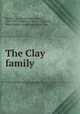 The Clay family, Smith, Z. F. (Zachariah Frederick), 1827-1911. Mother of Henry Clay,Clay, Mary Rogers. Genealogy of the Clays 