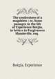 The confessions of a magdalen : or, Some passages in the life of Experience Borgia, in letters to Forgiveness Mandeville, esq., Borgia, Experience 