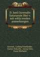 D. Junii Juvenalis Saturarum libri v. mit erklarenden anmerkungen, 