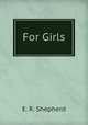 For Girls, E. R. Shepherd 