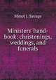 Ministers` hand-book: christenings, weddings, and funerals, Minot J. Savage 