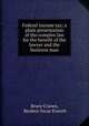 Federal income tax; a plain presentation of the complex law for the benefit of the lawyer and the business man, Bruce Craven, Reuben Oscar Everett 