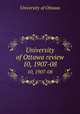 University of Ottawa review. 10, 1907-08, University of Ottawa 