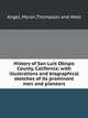 History of San Luis Obispo County, California; with illustrations and biographical sketches of its prominent men and pioneers, Angel, Myron,Thompson and West 