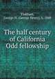 The half century of California Odd fellowship, Tinkham, George H. (George Henry), b. 1849 