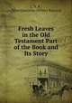 Fresh Leaves in the Old Testament Part of the Book and Its Story, L. N. R., Ellen Henrietta (White) Ranyard 