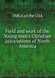Field and work of the Young men`s Christian associations of North America, YMCA of the USA 