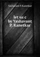 let us c by Yashavant P. Kanetkar, Yashavant P. Kanetkar 
