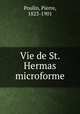 Vie de St. Hermas microforme, Poulin, Pierre, 1823-1901 