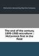 The end of the century, 1899-1900 microform : McCormick first in the field, McCormick Harvesting Machine Company 
