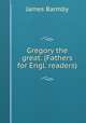 Gregory the great. (Fathers for Engl. readers)., James Barmby 