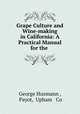 Grape Culture and Wine-making in California: A Practical Manual for the ., George Husmann , Payot, Upham & Co 