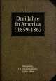 Drei Jahre in Amerika : 1859-1862, Benjamin, I. J. (Israel Joseph), 1818-1864 