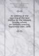 An address at the opening of the new edifice for the Howard Sunday school on Sabbath evening, September 10th, 1848, Sprague, William B. (William Buell), 1795-1876,Jones, Joseph Huntington, 1797-1868. [from old catalog] 