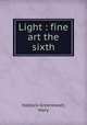 Light : fine art the sixth, Hallock-Greenewalt, Mary 