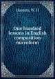 One hundred lessons in English composition microform, Huston, W. H 