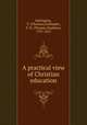 A practical view of Christian education, Babington, T. (Thomas),Gallaudet, T. H. (Thomas Hopkins), 1787-1851 