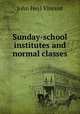 Sunday-school institutes and normal classes, John Heyl Vincent 
