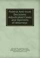 Federal Anti-trust Decisions: Adjudicated Cases and Opinions of Attorneys ., John Leroy Lott , James Arthur Finch , Roger Shale , Thaddeus Greene Benton, Abner John Swanson, Joseph V . Machugh, United States Dept. of Justice 