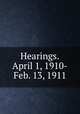 Hearings.April 1, 1910-Feb. 13, 1911, United States Congress. House. Select committee to investigate certain charges under House Resolution 543. [from old catalog] 