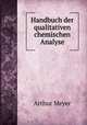 Handbuch der qualitativen chemischen Analyse, Arthur Meyer 