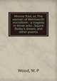 Minnie Trail, or, The woman of Wentworth microform : a tragedy in three acts ; Squire Dolby`s dream, and other poems, Wood, W. P 