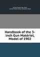 Handbook of the 3-inch Gun Matriel, Model of 1902, United States War Dept, United States Army. Ordnance Dept 