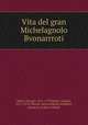Vita del gran Michelagnolo Bvonarrroti, 