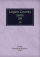 Logan County soils. 39, Smith, Raymond Stratton, 1880- 