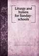 Liturgy and hymns for Sunday-schools, Protestant Episcopal Society for the Promotion of Evangelical Knowledge 