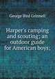 Harper`s camping and scouting; an outdoor guide for American boys;, Grinnell George Bird 